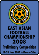 EAST ASIAN FOOTBALL CHAMPIONSHIP 2008
Preliminary Competition