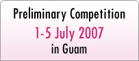 Preliminary Competition
1-5 July 2007
in Guam