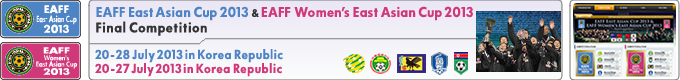 EAFF East Asian Cup 2013 & EAFF Women’s East Asian Cup 2013 Final Competition